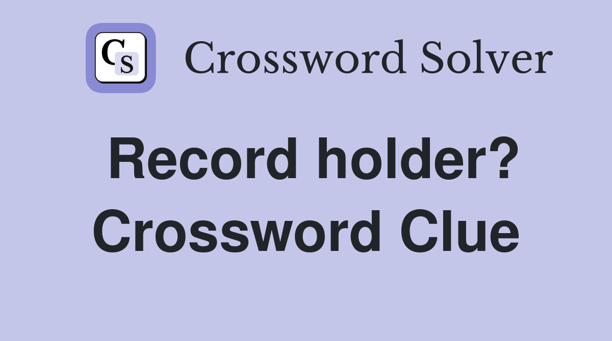 Record Holder Crossword Puzzle Solutions: Top 5 Answers Revealed