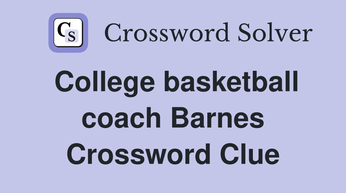 What is the Solution to College Basketball Coach Barnes Crossword Clue?