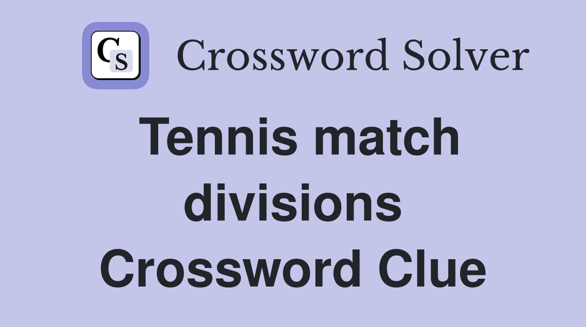 Tennis Match Divisions Explained: NYT Crossword Solution