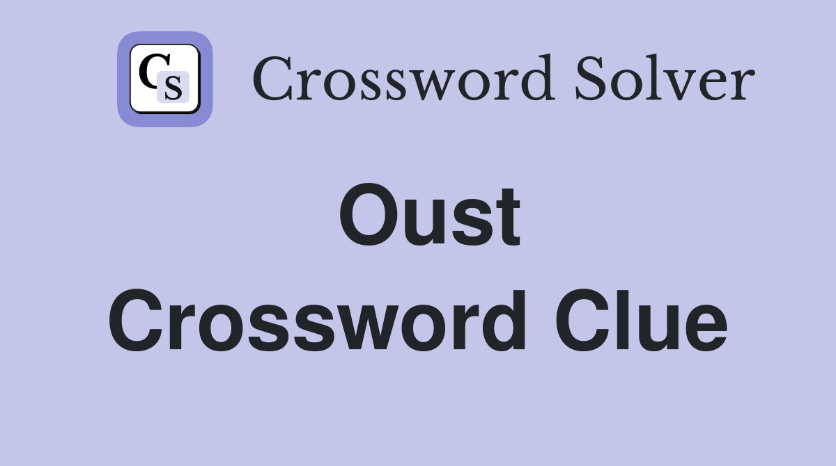 Oust Crossword Clue: Find the Answer Quickly and Easily