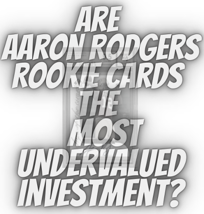 Rookie Aaron Rodgers Cards: A Collectors Guide and Investments