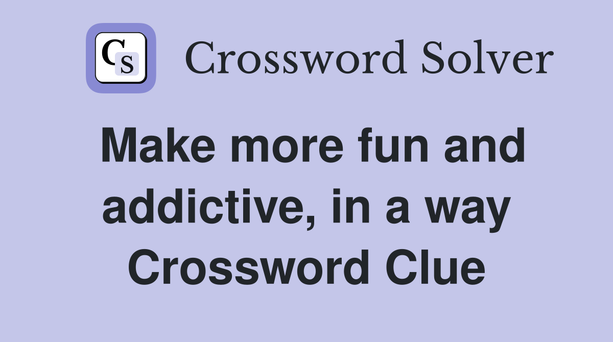 make more fun and addictive nyt