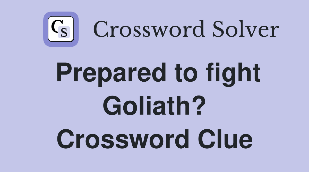 Prepared to Fight Goliath Crossword Answers Revealed Here