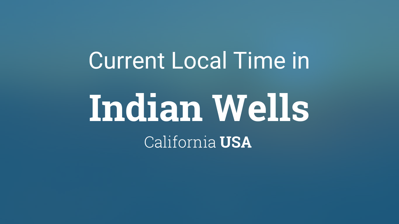 Indian Wells Time Now: Check the Clock Instantly.