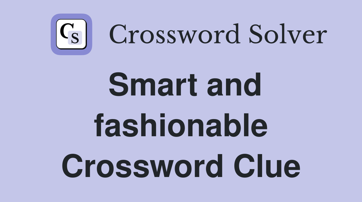 Smart and Fashionable One Crossword Help (Quick Guide)